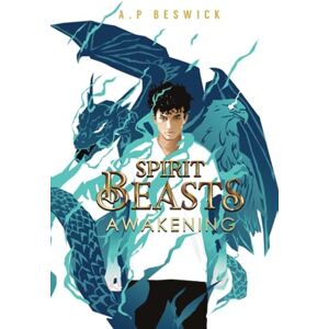 Beswick, A.P Spirit Beasts Awakening: The first, action-packed book in this YA, Urban Fantasy Saga. (The Spirit Beast Saga) Beswick, A.P Spirit Beasts Awakening: The first, action-packed book in this YA, Urban Fantasy Saga. (The Spirit Beast Saga)