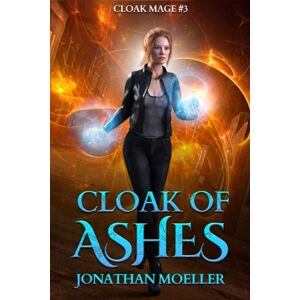 Moeller, Jonathan Cloak of Ashes: 3 (Cloak Mage) Moeller, Jonathan Cloak of Ashes: 3 (Cloak Mage)