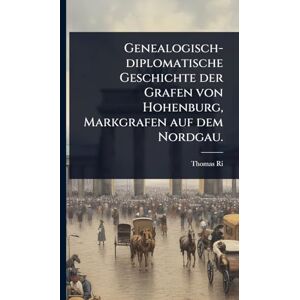 Ried, Thomas Genealogisch-diplomatische Geschichte der Grafen von Hohenburg, Markgrafen auf dem Nordgau. Ried, Thomas Genealogisch-diplomatische Geschichte der Grafen von Hohenburg, Markgrafen auf dem Nordgau.