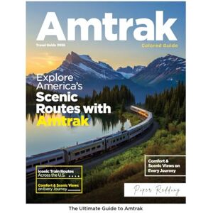 Redding, Piper Amtrak Travel Guide (Full-Color) 2026: Explore America's Scenic Rail Routes, Uncover Iconic Destinations, Hidden Gems, and Ultimate Tips for an Unforgettable Train Adventure Redding, Piper Amtrak Travel Guide (Full-Color) 2026: Explore America's Scenic Rail Routes, Uncover Iconic Destinations, Hidden Gems, and Ultimate Tips for an Unforgettable Train Adventure