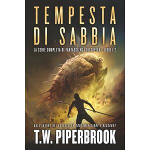 Piperbrook, T.W. Tempesta di sabbia: La serie di fantascienza distopica: (Libri 1-2) Piperbrook, T.W. Tempesta di sabbia: La serie di fantascienza distopica: (Libri 1-2)