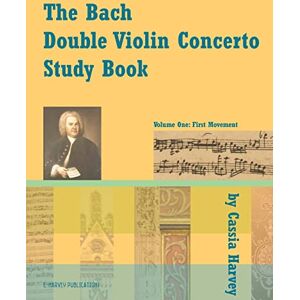 Harvey, Cassia The Bach Double Violin Concerto Study Book: Volume One Harvey, Cassia The Bach Double Violin Concerto Study Book: Volume One