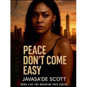 Scott Peace Don't Come Easy: 3 (Breaking Free) Scott Peace Don't Come Easy: 3 (Breaking Free)