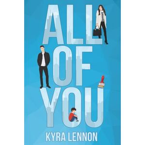 Lennon, Kyra All of You: A Steamy Opposites Attract, Single Dad Romance: 1 (Oakwood Lane) Lennon, Kyra All of You: A Steamy Opposites Attract, Single Dad Romance: 1 (Oakwood Lane)