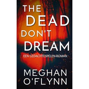 O'Flynn, Meghan The Dead Don’t Dream: Een Gedachtespelen-roman O'Flynn, Meghan The Dead Don’t Dream: Een Gedachtespelen-roman