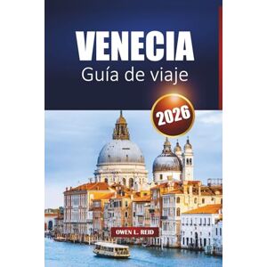 Reid, Owen L. Venecia Guía De Viaje 2026: Explore los principales lugares de interés, rutas de canales y lugares de comida local en la ciudad de la laguna de Italia Reid, Owen L. Venecia Guía De Viaje 2026: Explore los principales lugares de interés, rutas de canales y lugares de comida local en la ciudad de la laguna de Italia