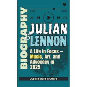 Rush, Arthur BIOGRAPHY OF JULIAN LENNON: A Life in Focus – Music, Art, and Advocacy in 2025 Rush, Arthur BIOGRAPHY OF JULIAN LENNON: A Life in Focus – Music, Art, and Advocacy in 2025