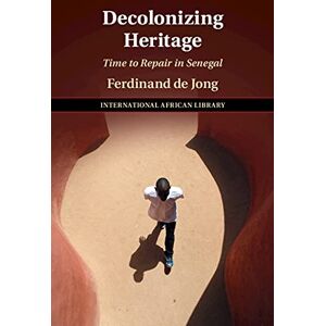 Cambridge University Press Decolonizing Heritage: Time to Repair in Senegal (The International African Library Book 65) Cambridge University Press Decolonizing Heritage: Time to Repair in Senegal (The International African Library Book 65)