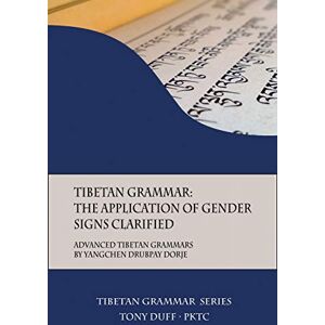 Duff, Tony Tibetan Grammar: The Application of Gender Signs Clarified: Advanced Tibetan Grammars: 4 Duff, Tony Tibetan Grammar: The Application of Gender Signs Clarified: Advanced Tibetan Grammars: 4
