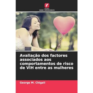 Chigali, George M Avaliação dos factores associados aos comportamentos de risco de VIH entre as mulheres Chigali, George M Avaliação dos factores associados aos comportamentos de risco de VIH entre as mulheres