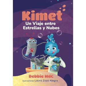 Muñoz De Cote, Debbie Kimet: Un Viaje entre Estrellas y Nubes: 2 (Kimet Aventuras) Muñoz De Cote, Debbie Kimet: Un Viaje entre Estrellas y Nubes: 2 (Kimet Aventuras)