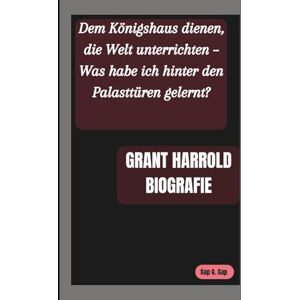 G. Gap, Gap GRANT HARROLD BIOGRAFIE: Dem Königshaus dienen, die Welt unterrichten – Was habe ich hinter den Palasttüren gelernt? G. Gap, Gap GRANT HARROLD BIOGRAFIE: Dem Königshaus dienen, die Welt unterrichten – Was habe ich hinter den Palasttüren gelernt?