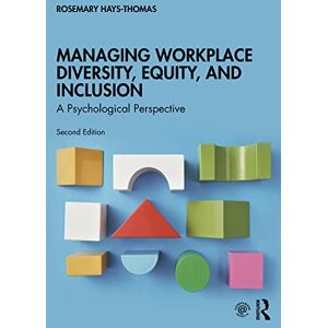 Hays-Thomas, Rosemary Managing Workplace Diversity, Equity, and Inclusion: A Psychological Perspective Hays-Thomas, Rosemary Managing Workplace Diversity, Equity, and Inclusion: A Psychological Perspective