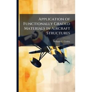 Cooley, William G Application of Functionally Graded Materials in Aircraft Structures Cooley, William G Application of Functionally Graded Materials in Aircraft Structures
