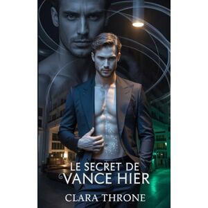 Throne, Clara Le secret de Vance Hier: Une sombre romance mafieuse mm mpreg où le secret impossible d'un oméga déclenche le choix mortel d'un alpha. Throne, Clara Le secret de Vance Hier: Une sombre romance mafieuse mm mpreg où le secret impossible d'un oméga déclenche le choix mortel d'un alpha.