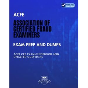 Books, Byte ACFE Association of Certified Fraud Examiners Exam Prep And Dumps: ACFE CFE Exam Guidebook And Updated Questions Books, Byte ACFE Association of Certified Fraud Examiners Exam Prep And Dumps: ACFE CFE Exam Guidebook And Updated Questions