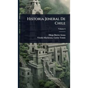 Arana, Diego Barros Historia Jeneral De Chile Arana, Diego Barros Historia Jeneral De Chile