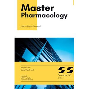 PATEL MD, SONA Master Series: Pharmacology with High-Yield content and 1,000 Board-Style MCQs with Explanations for Medical Board Exam Prep, Clinical Vignettes, and Real-World Case Review: Volume 35 PATEL MD, SONA Master Series: Pharmacology with High-Yield content and 1,000 Board-Style MCQs with Explanations for Medical Board Exam Prep, Clinical Vignettes, and Real-World Case Review: Volume 35