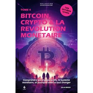 Brody, Julia Bitcoin, crypto & la révolution monétaire: Comprendre les crypto-actifs, le système monétaire, et pourquoi cela va tout changer. Pour les adolescents ... CLES D'UN ESPRIT LIBRE Les années lycée) Brody, Julia Bitcoin, crypto & la révolution monétaire: Comprendre les crypto-actifs, le système monétaire, et pourquoi cela va tout changer. Pour les adolescents ... CLES D'UN ESPRIT LIBRE Les années lycée)