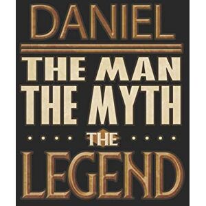 Leon, Daniel Daniel The Man The Myth The Legend: Daniel Notebook Journal 6x9 Personalized Customized Gift For Someones Surname Or First Name is Daniel Leon, Daniel Daniel The Man The Myth The Legend: Daniel Notebook Journal 6x9 Personalized Customized Gift For Someones Surname Or First Name is Daniel