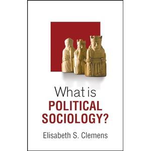 Clemens, Elisabeth S. What is Political Sociology? (What is Sociology?) Clemens, Elisabeth S. What is Political Sociology? (What is Sociology?)