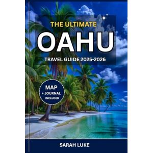 Luke, Sarah THE ULTIMATE OAHU TRAVEL GUIDE 2025-2026: Discover Hidden Gems and Must-Sees on Hawaiʻi’s Gathering Place Where Culture, Nature, and the Spirit of the Islands Come Alive Luke, Sarah THE ULTIMATE OAHU TRAVEL GUIDE 2025-2026: Discover Hidden Gems and Must-Sees on Hawaiʻi’s Gathering Place Where Culture, Nature, and the Spirit of the Islands Come Alive