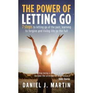Martin, Daniel J. The power of letting go: 7 steps to letting go of the past, learning to forgive and living life to the full (The Power is Within You) Martin, Daniel J. The power of letting go: 7 steps to letting go of the past, learning to forgive and living life to the full (The Power is Within You)