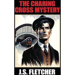 Fletcher, J.S. The Charing Cross Mystery Fletcher, J.S. The Charing Cross Mystery