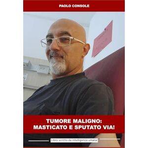 Console, Paolo Tumore maligno: masticato e sputato via: Paolo Console Console, Paolo Tumore maligno: masticato e sputato via: Paolo Console