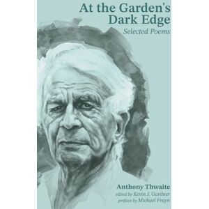 Thwaite, Anthony At the Garden's Dark Edge: Selected Poems Thwaite, Anthony At the Garden's Dark Edge: Selected Poems