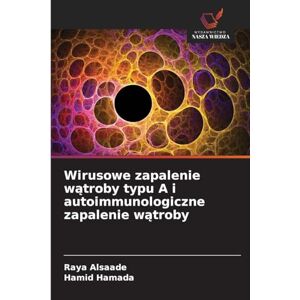 Alsaade, Raya Wirusowe zapalenie wątroby typu A i autoimmunologiczne zapalenie wątroby Alsaade, Raya Wirusowe zapalenie wątroby typu A i autoimmunologiczne zapalenie wątroby