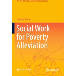 Xiang, Deping Social Work for Poverty Alleviation (Poverty-Alleviation and Social Work in China) Xiang, Deping Social Work for Poverty Alleviation (Poverty-Alleviation and Social Work in China)