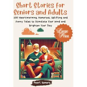 Pearl 100 Short Stories for Seniors and Adults: Heartwarming, Humorous, Uplifting, and Funny Tales to Brighten Your Mind and Day (Perfect for Those with Dementia) Pearl 100 Short Stories for Seniors and Adults: Heartwarming, Humorous, Uplifting, and Funny Tales to Brighten Your Mind and Day (Perfect for Those with Dementia)
