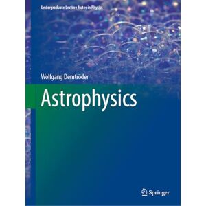 Demtröder, Wolfgang Astrophysics (Undergraduate Lecture Notes in Physics) Demtröder, Wolfgang Astrophysics (Undergraduate Lecture Notes in Physics)