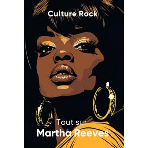 Rock, Culture Tout sur Martha Reeves (Culture Rock) Rock, Culture Tout sur Martha Reeves (Culture Rock)