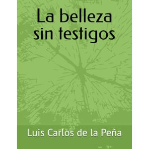 de la Peña, Auto Luis Carlos La belleza sin testigos de la Peña, Auto Luis Carlos La belleza sin testigos