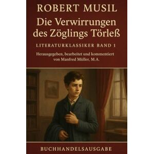 Musil, Robert Die Verwirrungen des Zöglings Törleß: Literaturklassiker Band 1 Musil, Robert Die Verwirrungen des Zöglings Törleß: Literaturklassiker Band 1