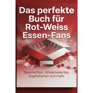 Richter, Lina Das perfekte Buch für Rot-Weiss Essen-Fans: Geschichten, Wissenswertes, Inspirationen und mehr. Das Geschenk für Fans von Rot-Weiss Essen Richter, Lina Das perfekte Buch für Rot-Weiss Essen-Fans: Geschichten, Wissenswertes, Inspirationen und mehr. Das Geschenk für Fans von Rot-Weiss Essen
