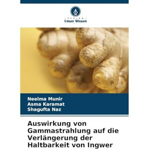 Munir, Neelma Auswirkung von Gammastrahlung auf die Verlängerung der Haltbarkeit von Ingwer Munir, Neelma Auswirkung von Gammastrahlung auf die Verlängerung der Haltbarkeit von Ingwer