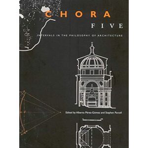 McGill-Queen's University Press Chora 5: Intervals in the Philosophy of Architecture (CHORA: Intervals in the Philosophy of Architecture) McGill-Queen's University Press Chora 5: Intervals in the Philosophy of Architecture (CHORA: Intervals in the Philosophy of Architecture)