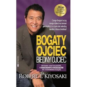 Kiyosaki, Robert T. Bogaty ojciec biedny ojciec: czego bogaci uczą swoje dzieci na temat pieniędzy i o czym nie wiedzą biedni i klasa średnia Kiyosaki, Robert T. Bogaty ojciec biedny ojciec: czego bogaci uczą swoje dzieci na temat pieniędzy i o czym nie wiedzą biedni i klasa średnia