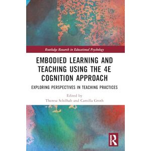 Embodied Learning and Teaching Using the 4E Cognition Approach: Exploring Perspectives in Teaching Practices (Routledge Research in Educational Psychology) Embodied Learning and Teaching Using the 4E Cognition Approach: Exploring Perspectives in Teaching Practices (Routledge Research in Educational Psychology)