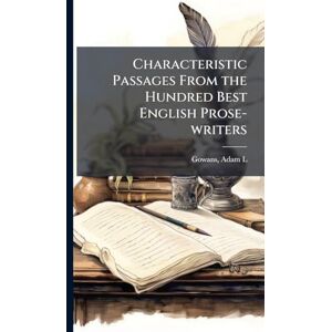 Characteristic Passages From the Hundred Best English Prose-writers Characteristic Passages From the Hundred Best English Prose-writers