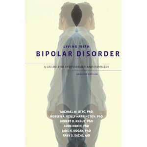 Otto, PhD Michael W. Living with Bipolar Disorder: A Guide for Individuals and FamiliesUpdated Edition Otto, PhD Michael W. Living with Bipolar Disorder: A Guide for Individuals and FamiliesUpdated Edition