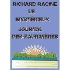 Racine, Richard LE MYSTÉRIEUX JOURNAL DES-BAURIVIÈRES: TOME 1 Racine, Richard LE MYSTÉRIEUX JOURNAL DES-BAURIVIÈRES: TOME 1