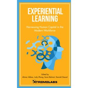 LLC, XtremeLabs Experiential Learning: Harnessing Human Capital in The Modern Workforce LLC, XtremeLabs Experiential Learning: Harnessing Human Capital in The Modern Workforce