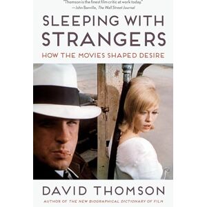 Thomson Sleeping with Strangers: How the Movies Shaped Desire Thomson Sleeping with Strangers: How the Movies Shaped Desire