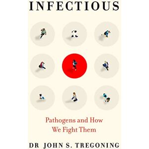 Tregoning, Prof. John S. Infectious: Pathogens and How We Fight Them Tregoning, Prof. John S. Infectious: Pathogens and How We Fight Them