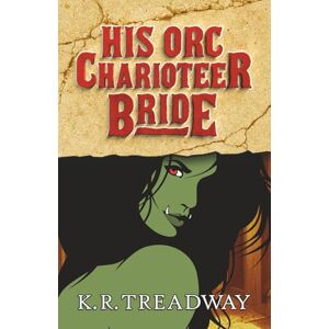 Treadway, K. R. His Orc Charioteer Bride Treadway, K. R. His Orc Charioteer Bride