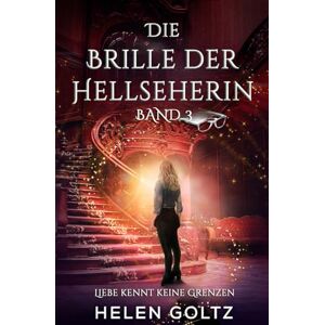 Goltz, Helen Die Brille der Hellseherin Band 3: Liebe kennt keine Grenzen Goltz, Helen Die Brille der Hellseherin Band 3: Liebe kennt keine Grenzen